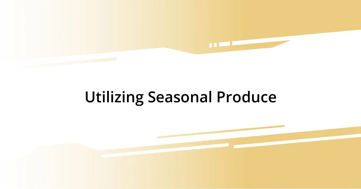 Utilizing Seasonal Produce