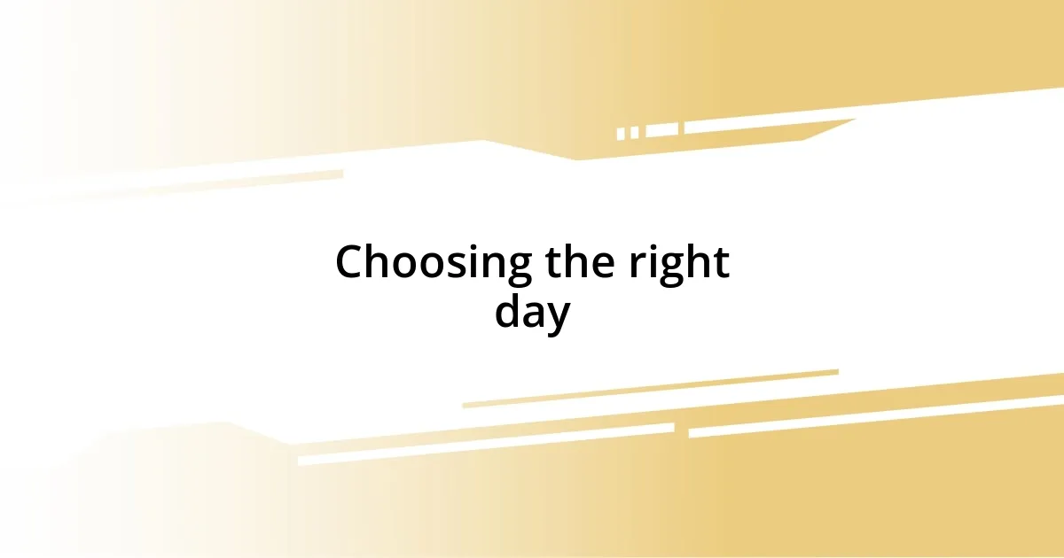 Choosing the right day