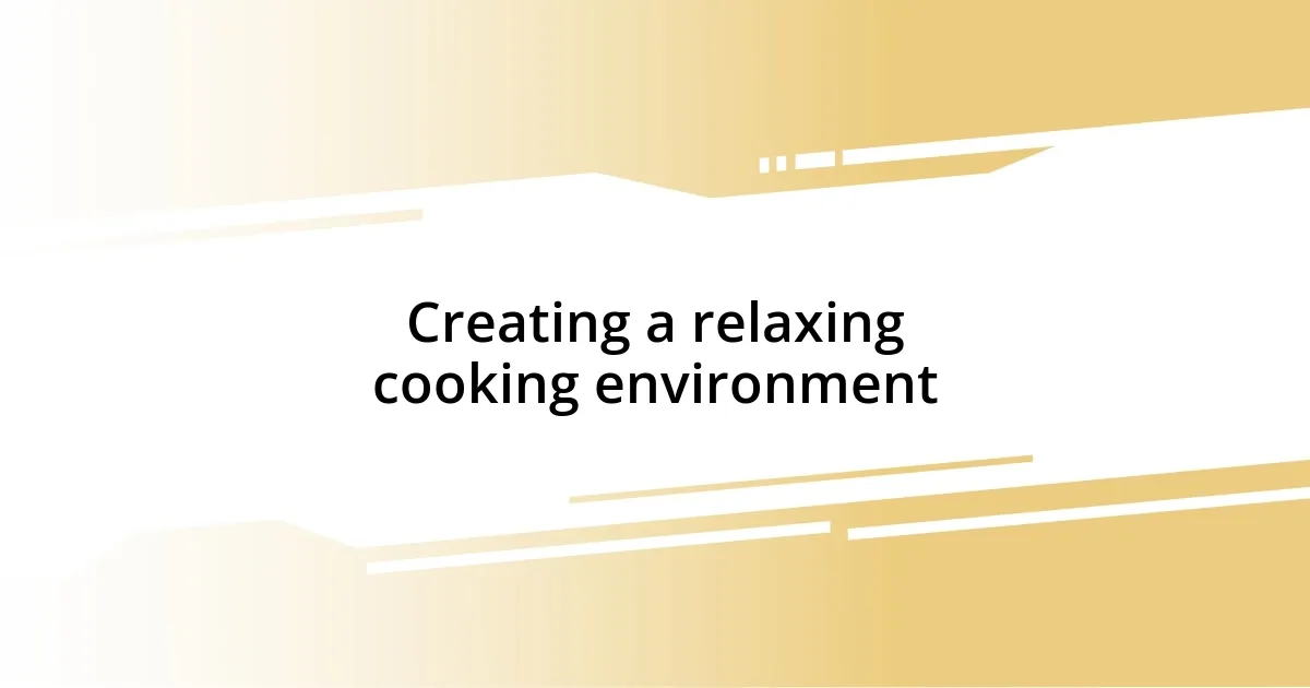 Creating a relaxing cooking environment