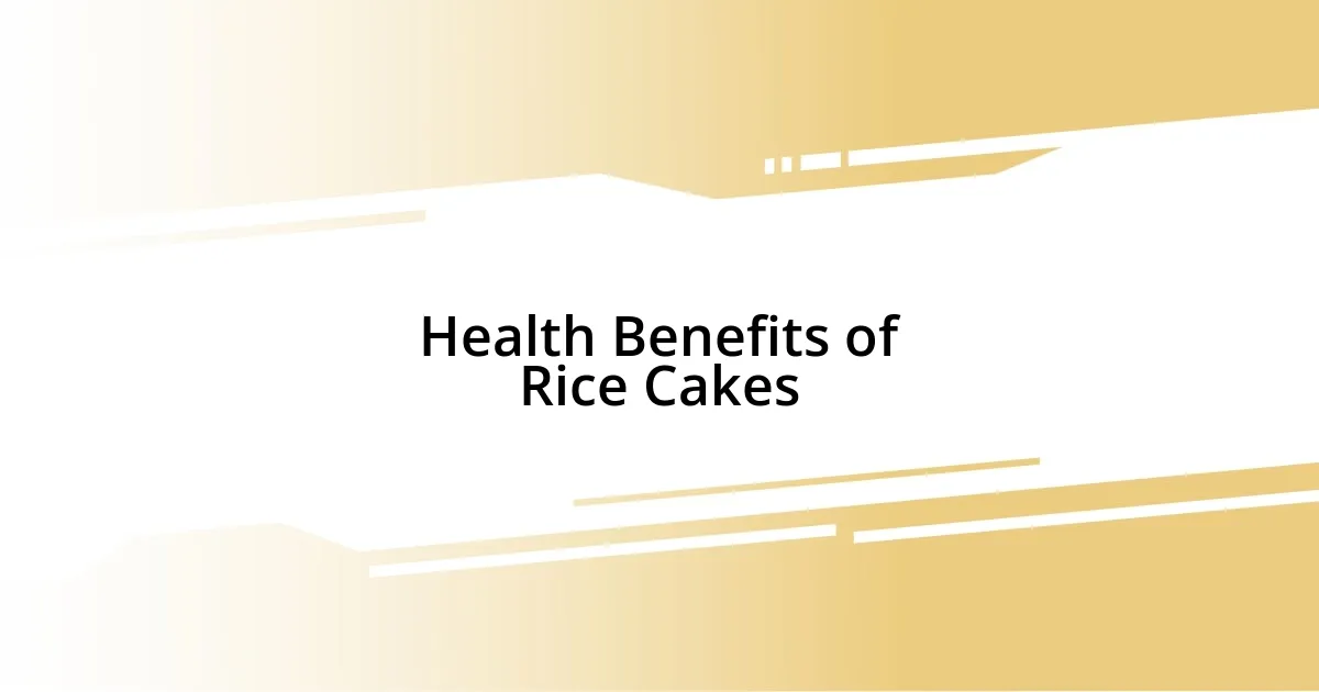 Health Benefits of Rice Cakes