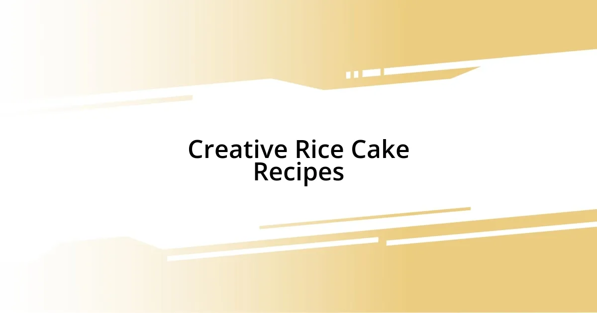 Creative Rice Cake Recipes