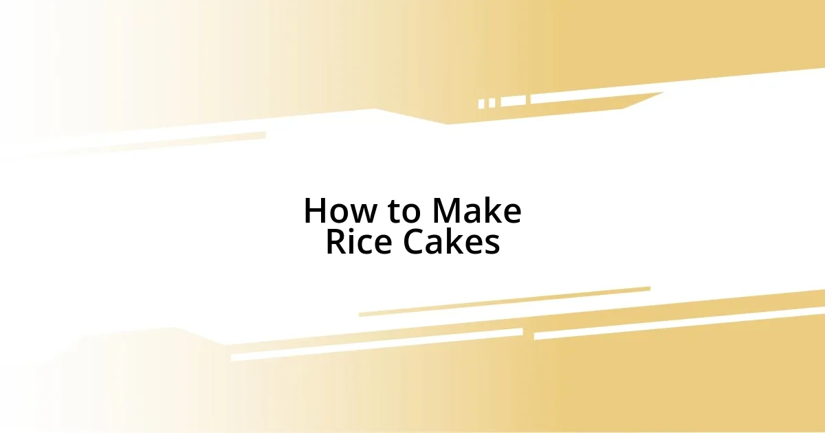 How to Make Rice Cakes