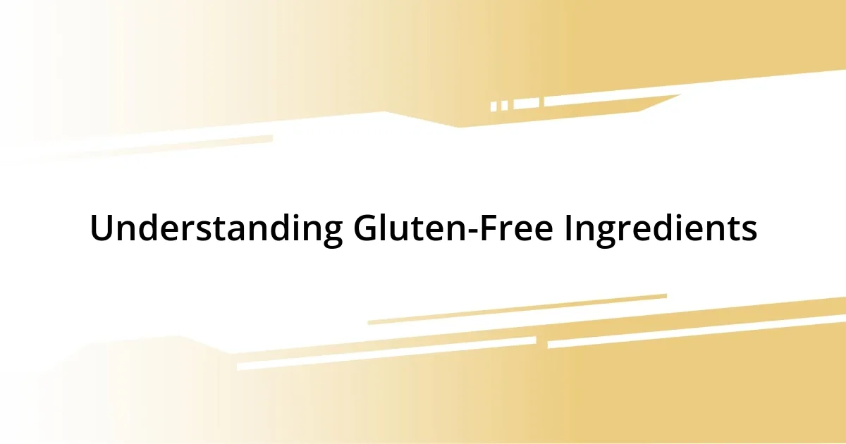 Understanding Gluten-Free Ingredients