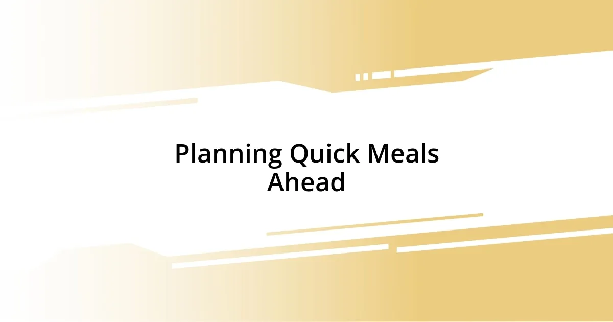 Planning Quick Meals Ahead