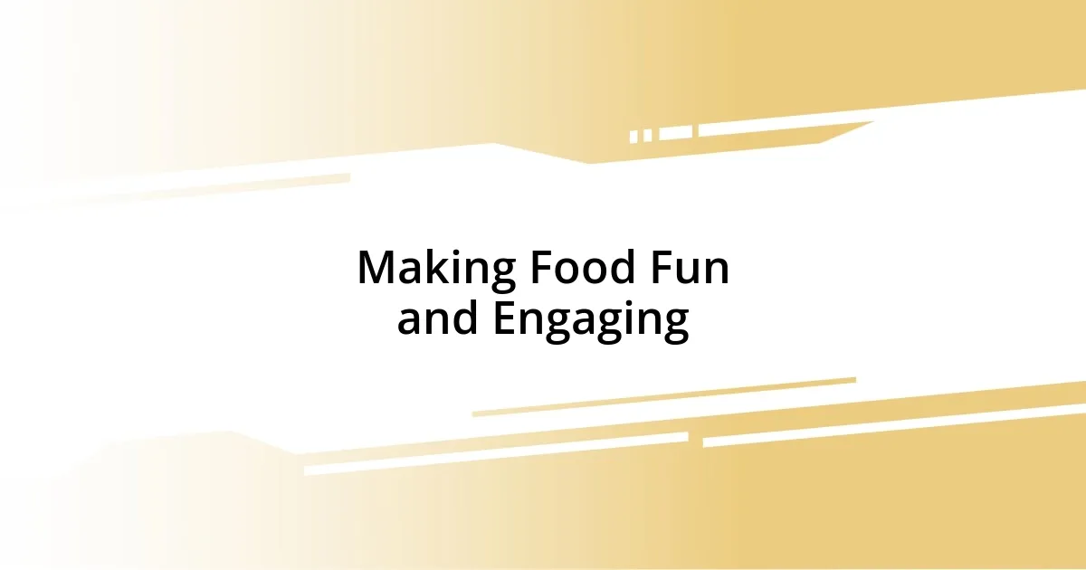 Making Food Fun and Engaging