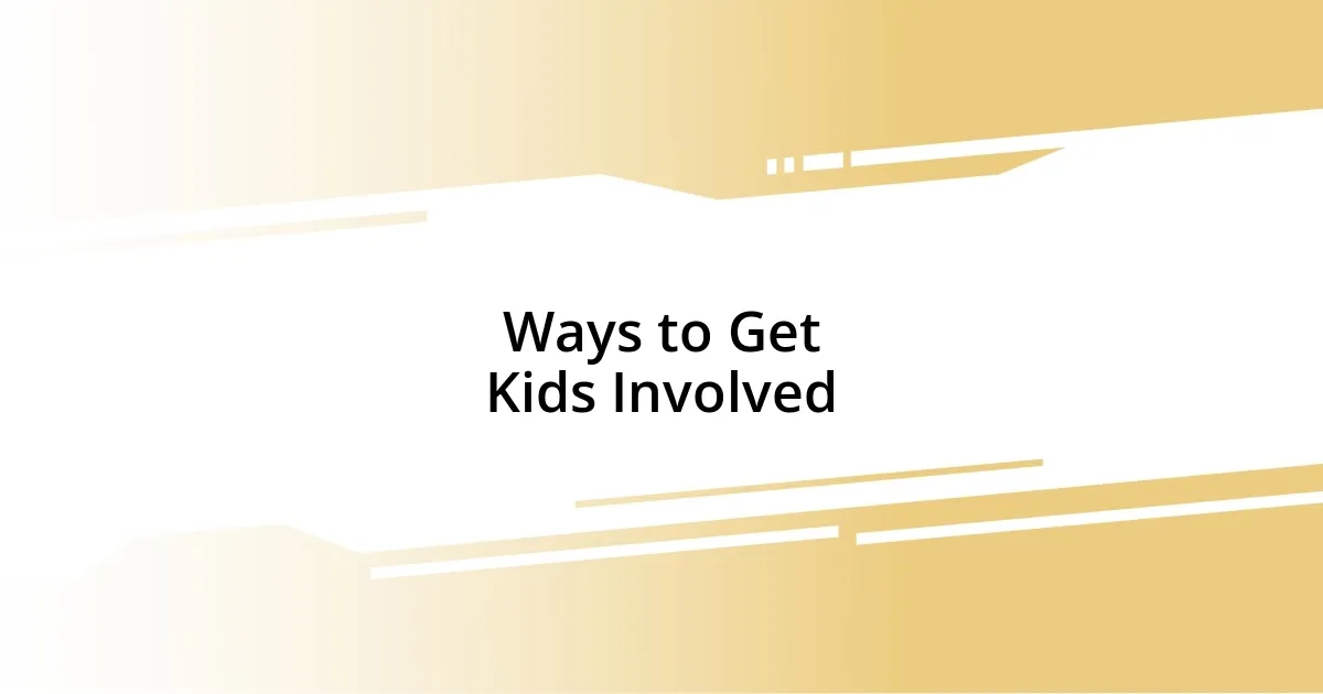 Ways to Get Kids Involved