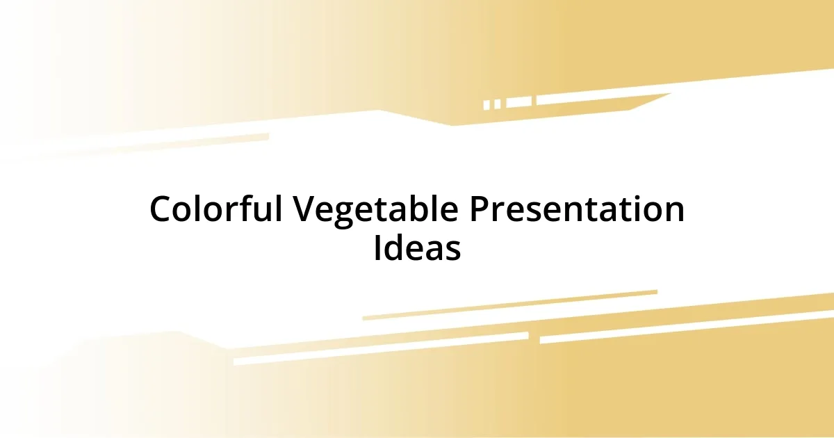 Colorful Vegetable Presentation Ideas