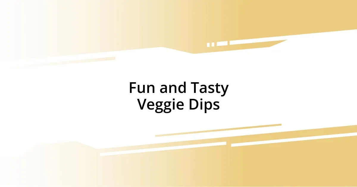 Fun and Tasty Veggie Dips