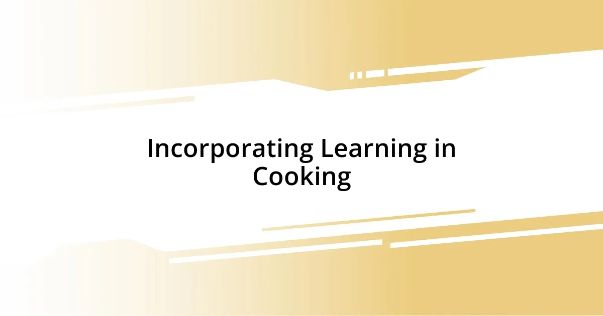 Incorporating Learning in Cooking