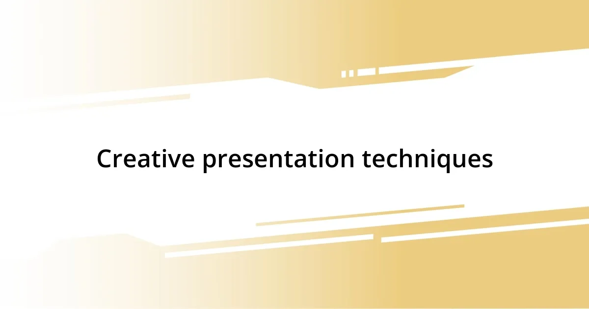 Creative presentation techniques