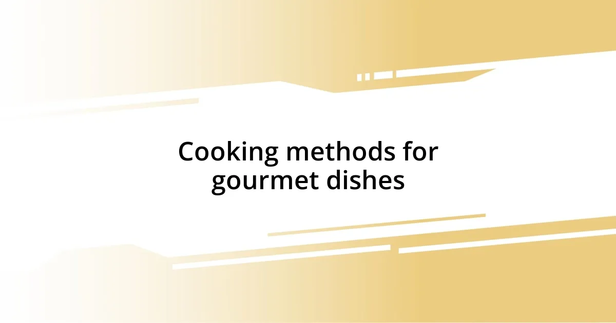 Cooking methods for gourmet dishes