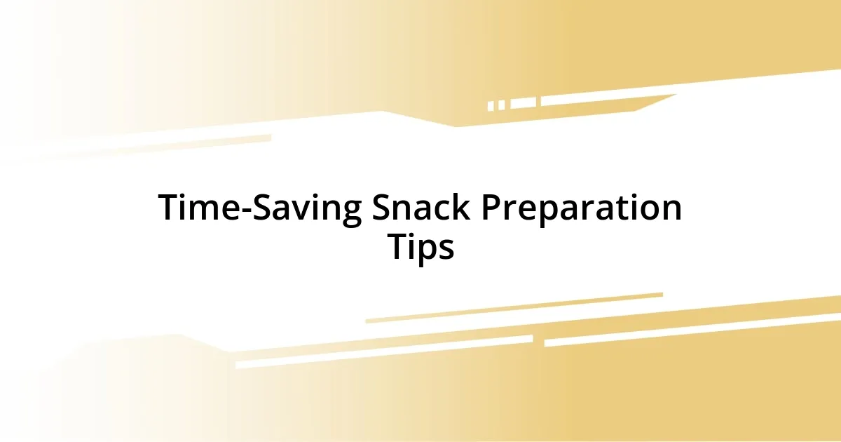 Time-Saving Snack Preparation Tips