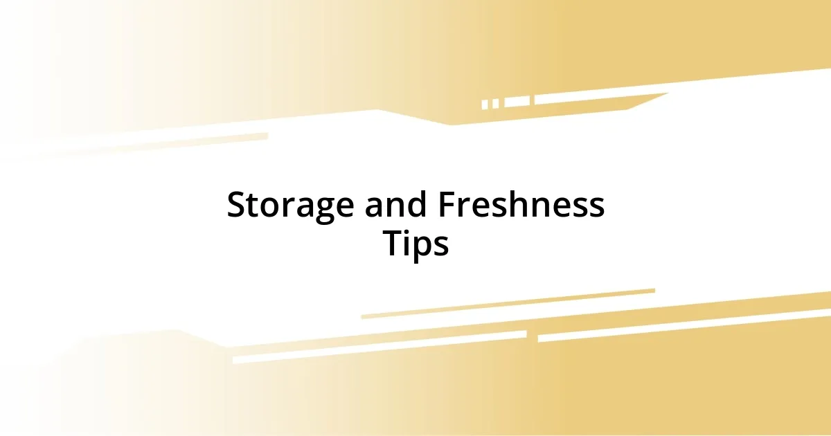 Storage and Freshness Tips