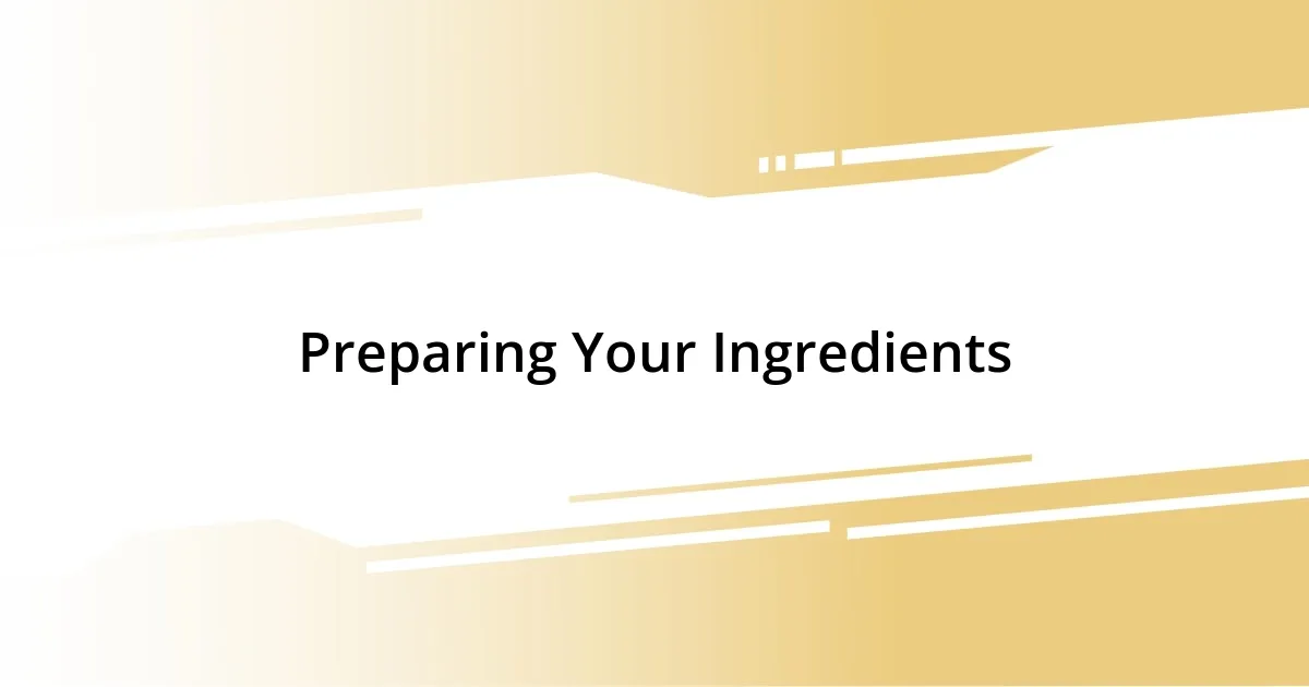 Preparing Your Ingredients