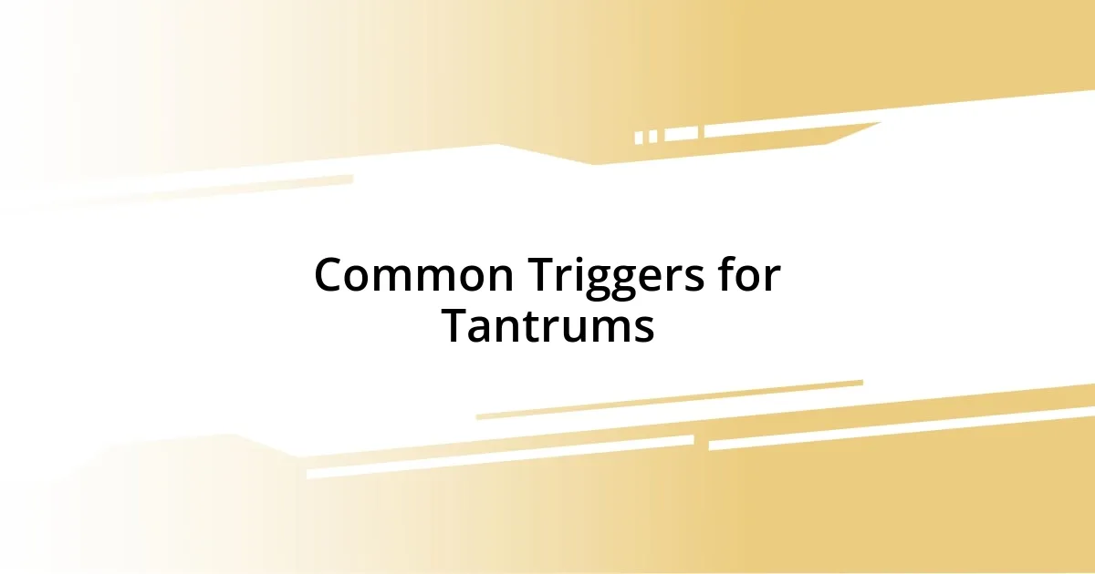 Common Triggers for Tantrums