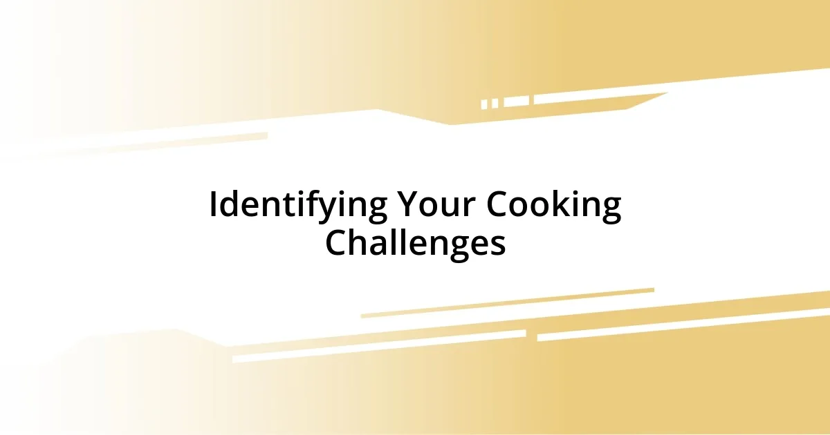 Identifying Your Cooking Challenges