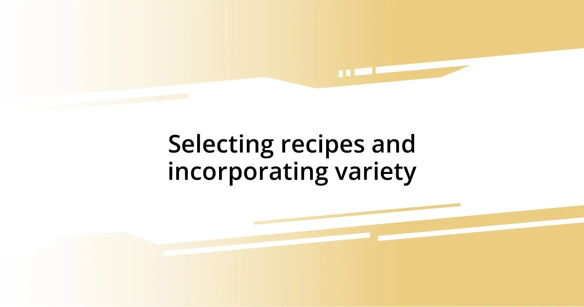 Selecting recipes and incorporating variety