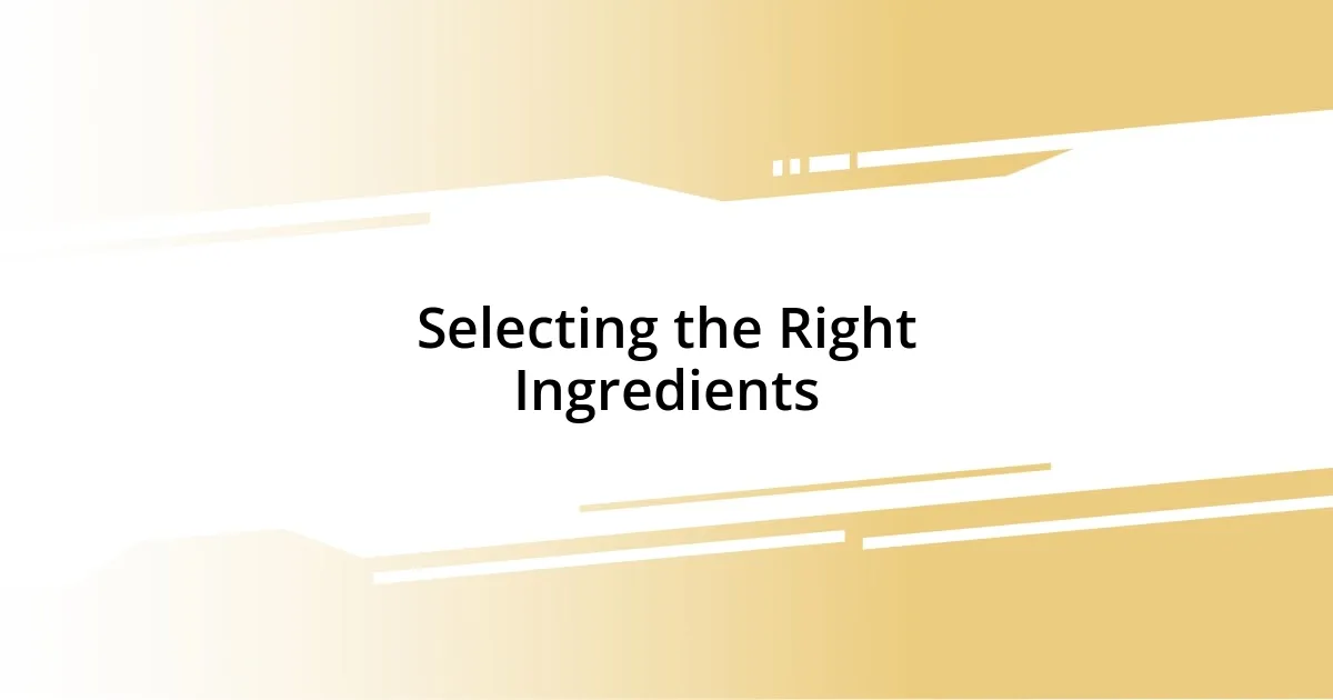 Selecting the Right Ingredients