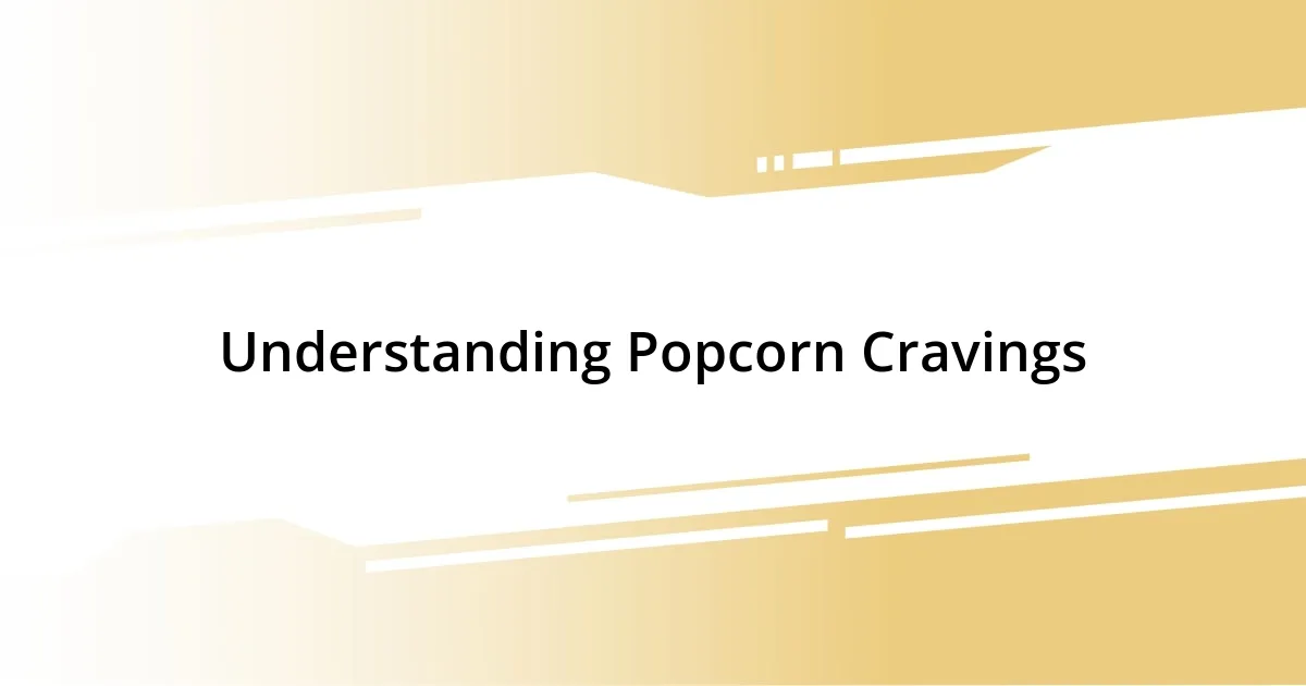 Understanding Popcorn Cravings