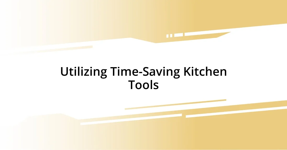 Utilizing Time-Saving Kitchen Tools