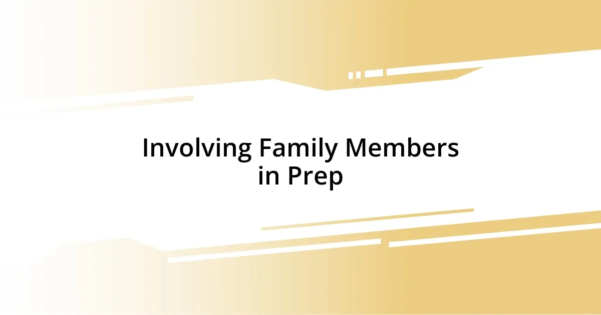 Involving Family Members in Prep