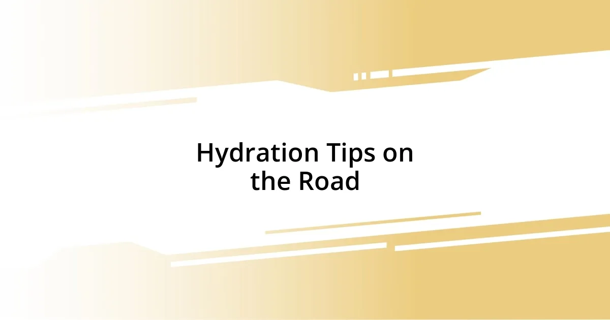 Hydration Tips on the Road