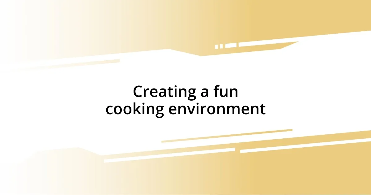 Creating a fun cooking environment