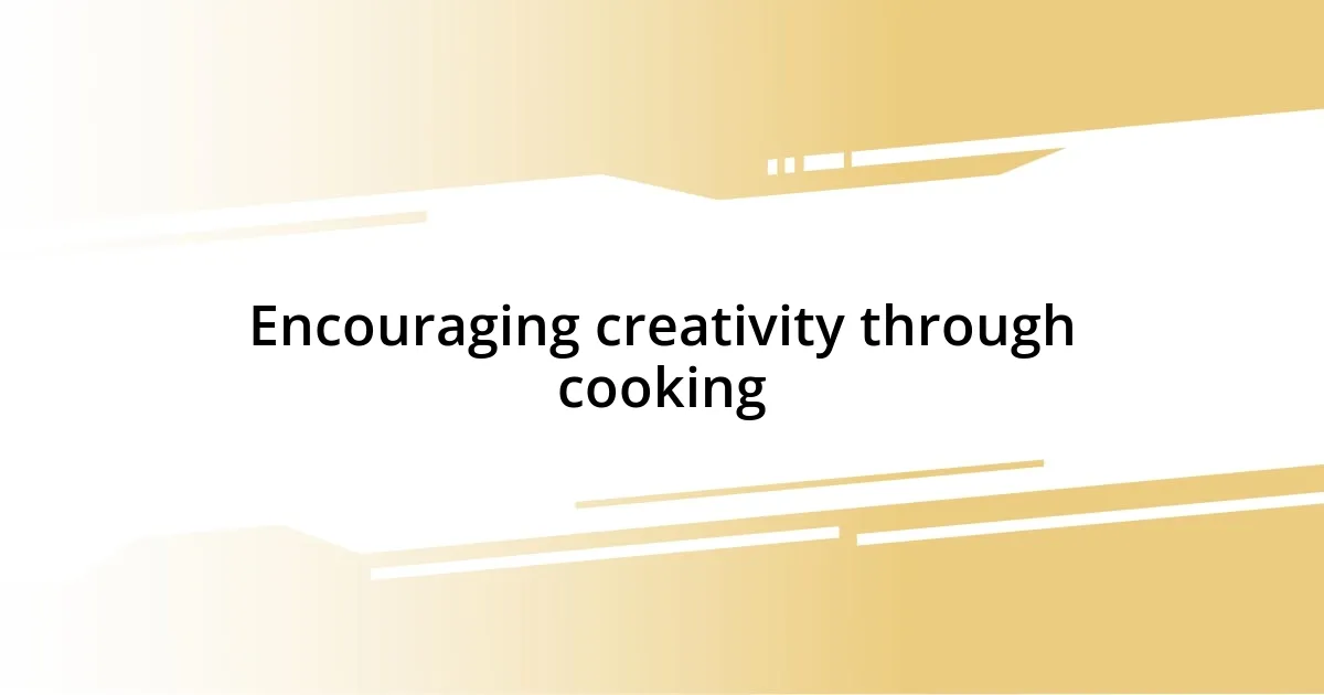 Encouraging creativity through cooking