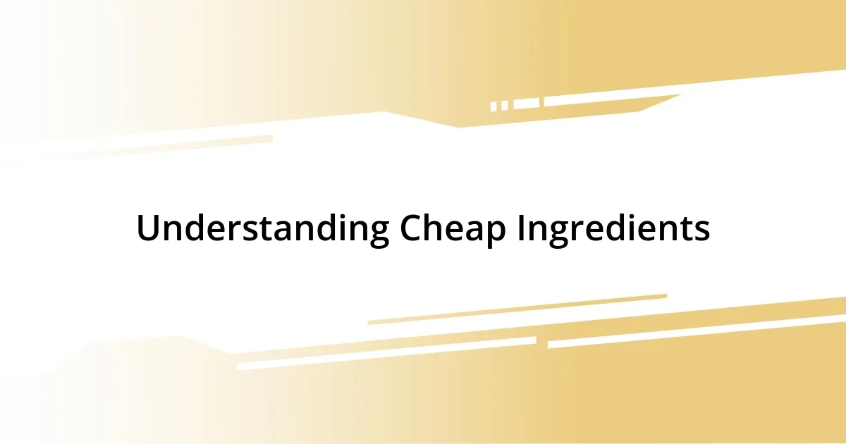 Understanding Cheap Ingredients