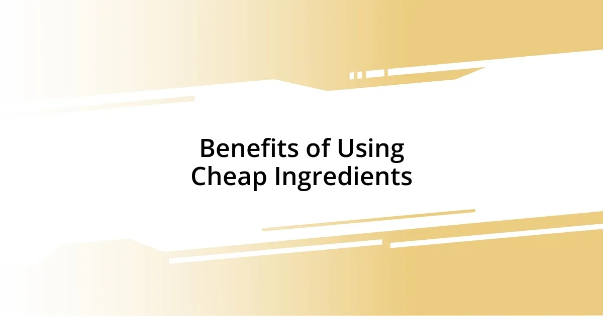 Benefits of Using Cheap Ingredients