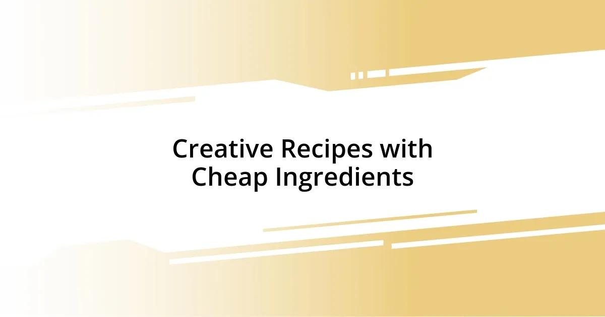 Creative Recipes with Cheap Ingredients