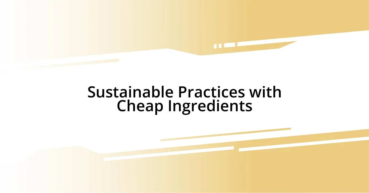 Sustainable Practices with Cheap Ingredients