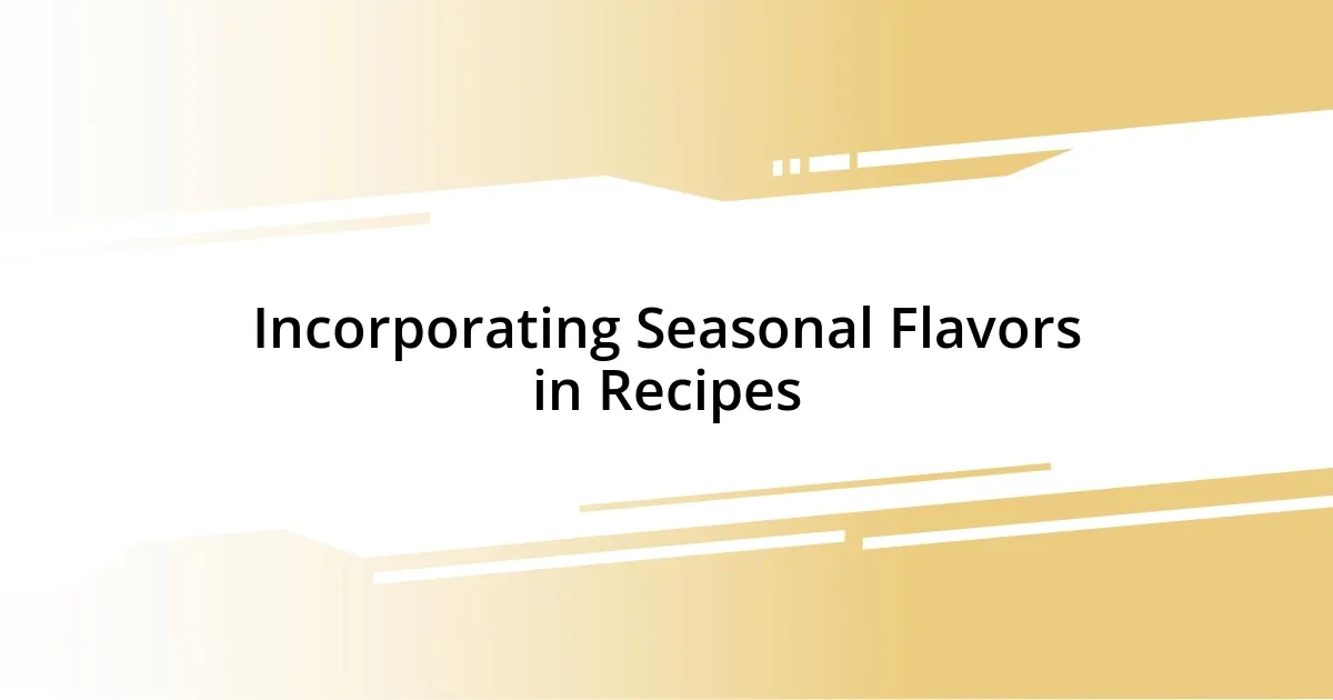 Incorporating Seasonal Flavors in Recipes