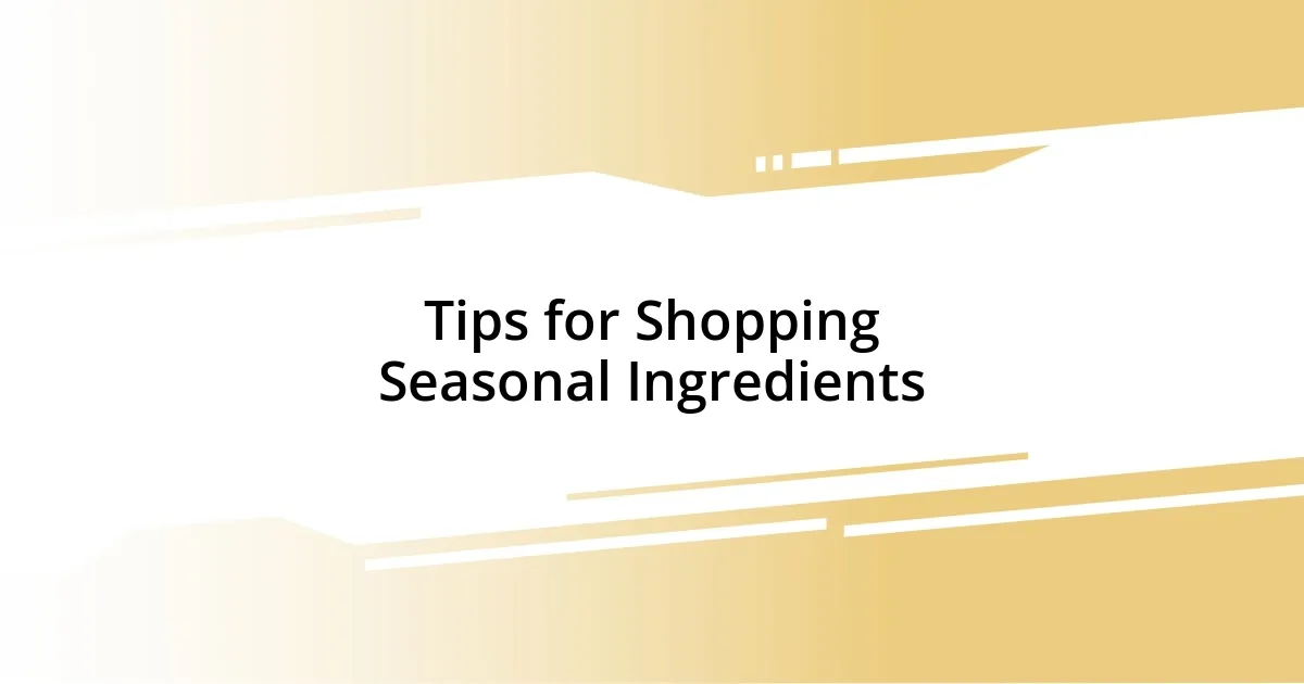 Tips for Shopping Seasonal Ingredients