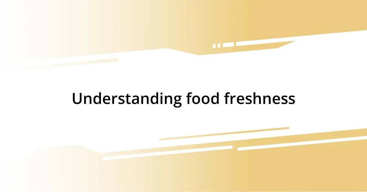 Understanding food freshness