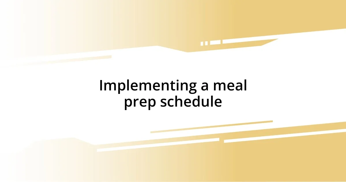 Implementing a meal prep schedule