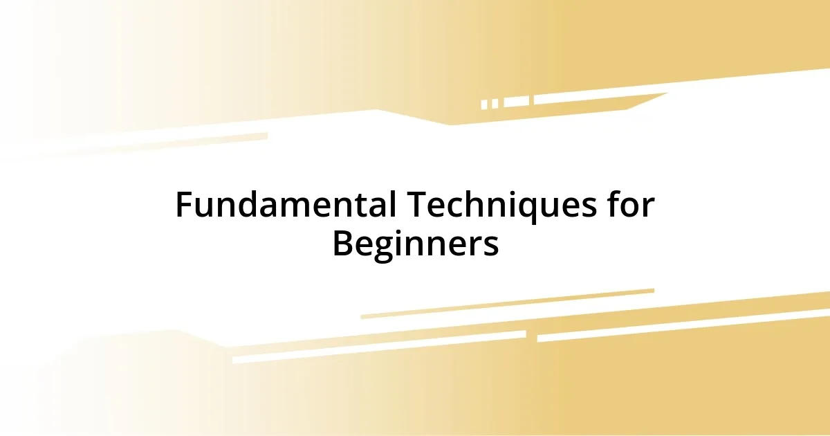 Fundamental Techniques for Beginners