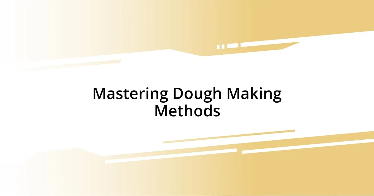 Mastering Dough Making Methods