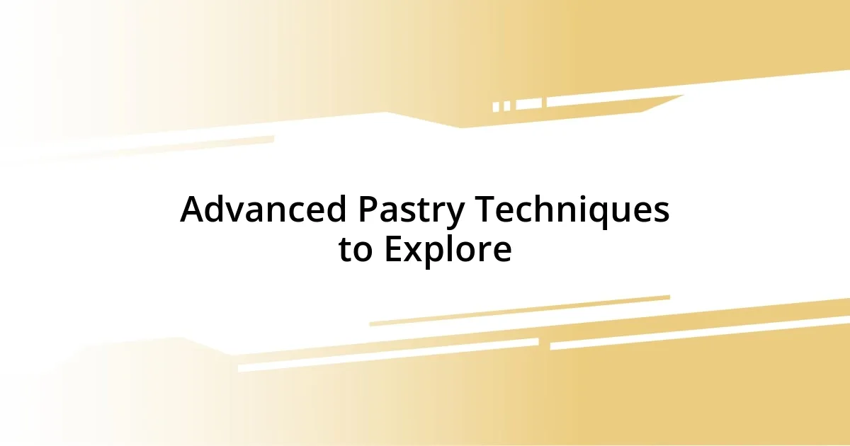 Advanced Pastry Techniques to Explore