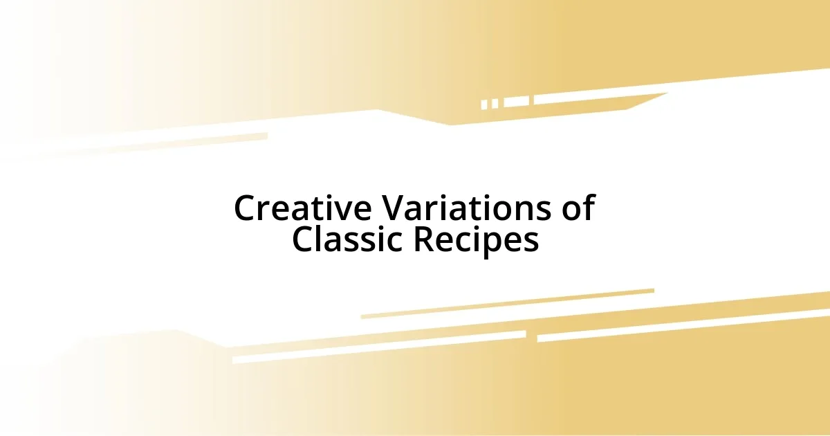 Creative Variations of Classic Recipes