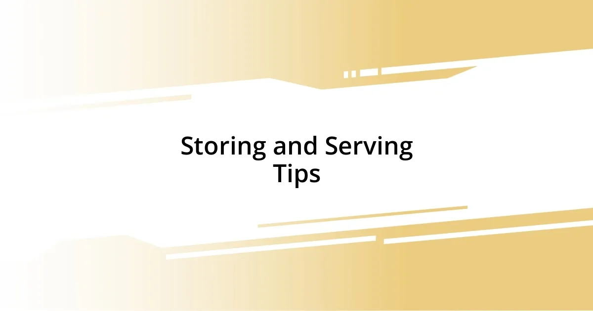 Storing and Serving Tips