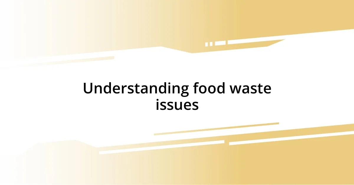 Understanding food waste issues