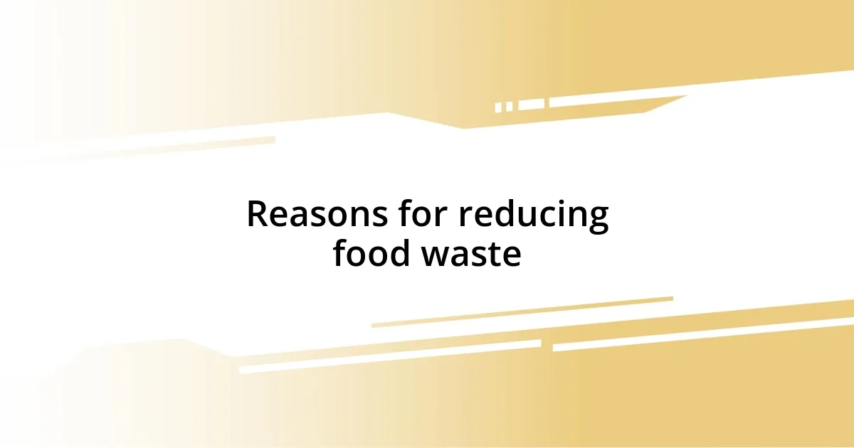 Reasons for reducing food waste