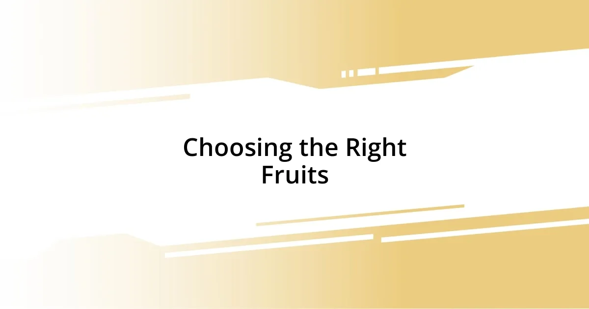 Choosing the Right Fruits