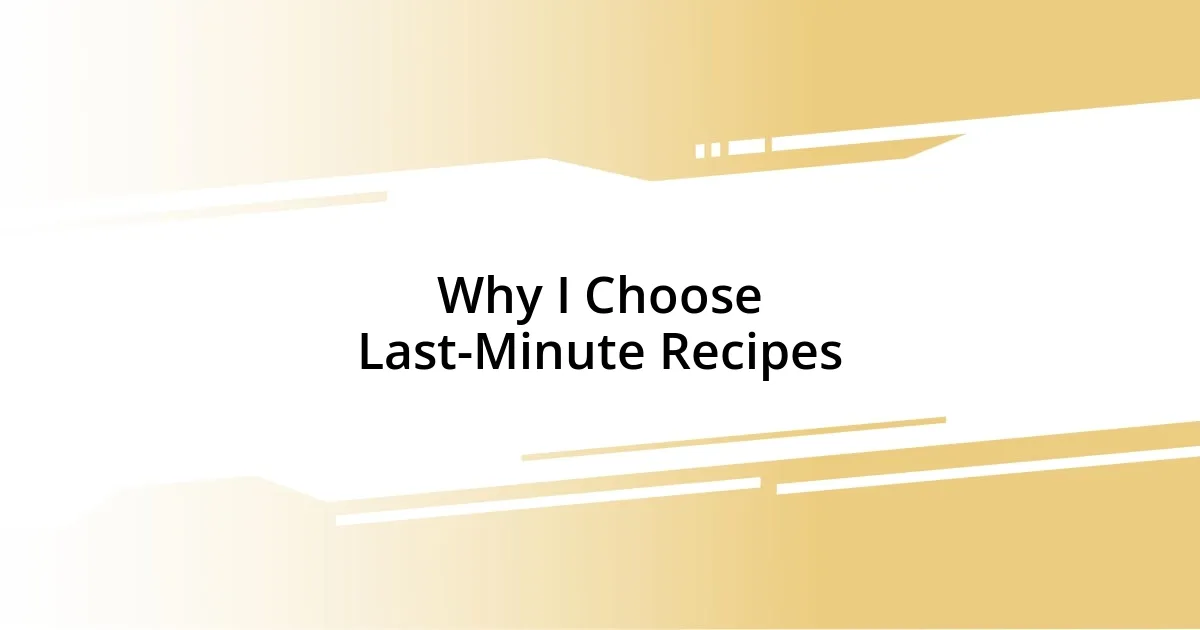 Why I Choose Last-Minute Recipes