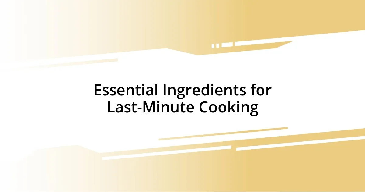 Essential Ingredients for Last-Minute Cooking