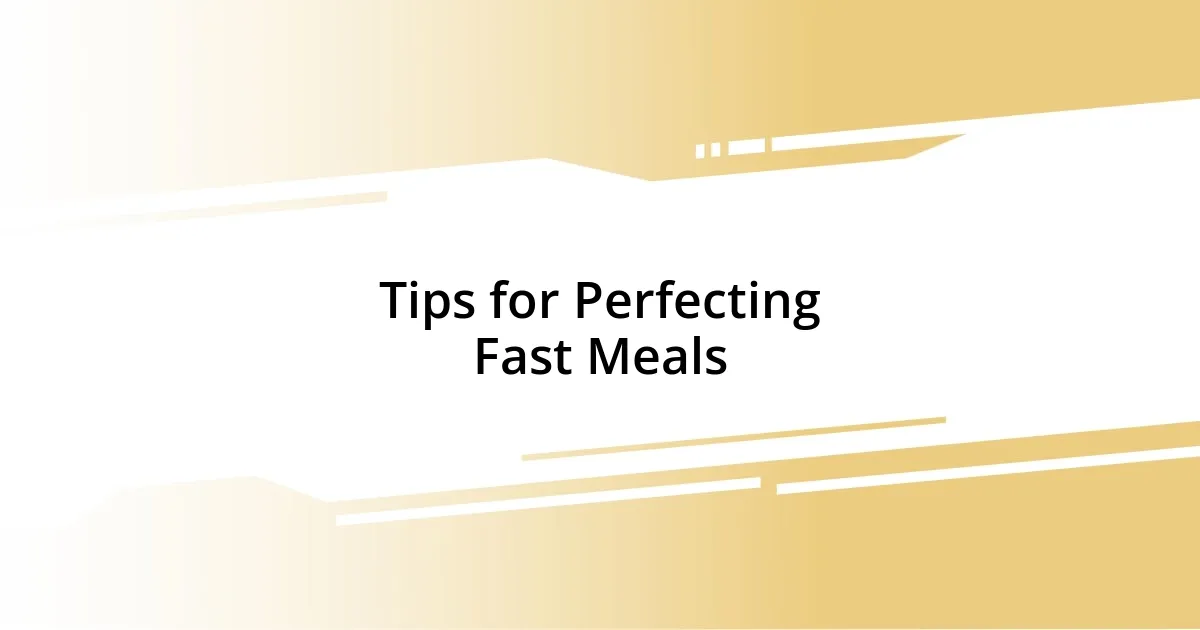 Tips for Perfecting Fast Meals