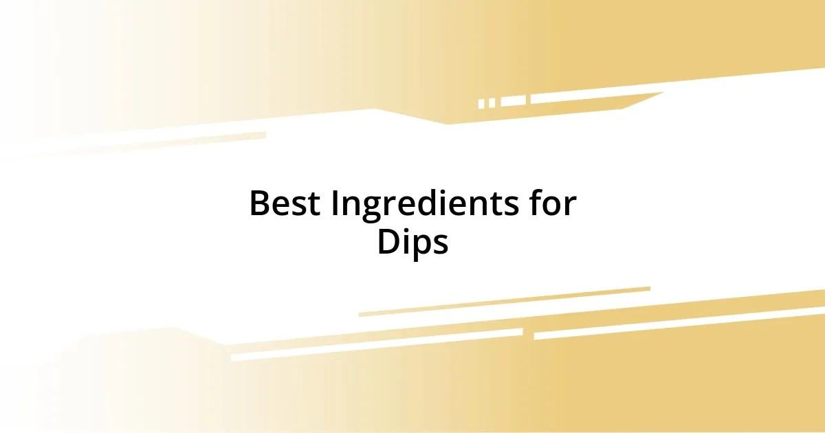 Best Ingredients for Dips