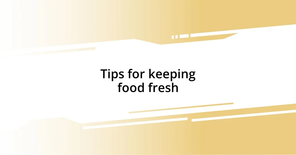 Tips for keeping food fresh