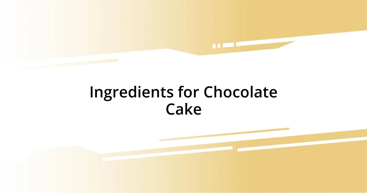 Ingredients for Chocolate Cake